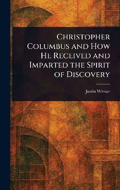Christopher Columbus and How He Received and Imparted the Spirit of Discovery