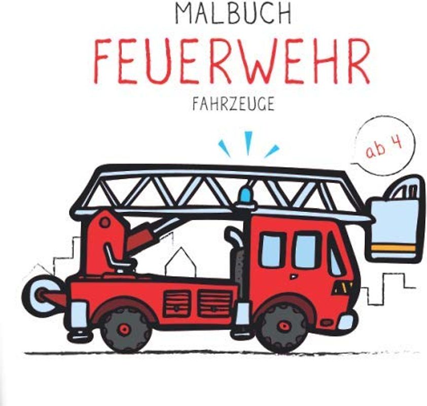 Malbuch Feuerwehr Fahrzeuge: Rüstwagen, Kranwagen, Einsatzleitfahrzeuge, Feuerwehrschiff und vieles mehr zum kritzeln und malen