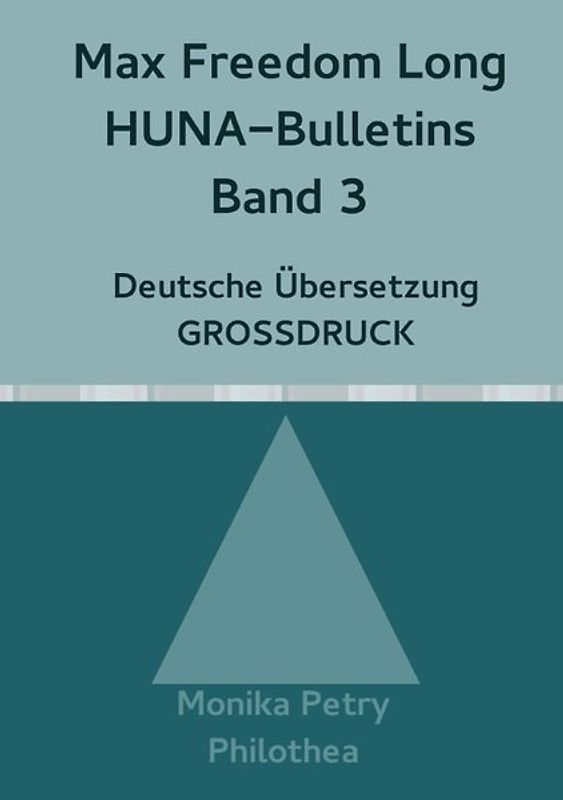 Max Freedom Long, HUNA Bulletins, Deutsche Übersetzung, GROSSDRUCK / Max Freedom Long, HUNA-Bulletins Band 3, Deutsche Übersetzung, Großdruck