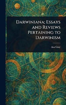 Darwiniana; Essays and Reviews Pertaining to Darwinism