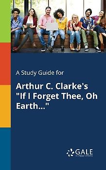 A Study Guide for Arthur C. Clarke's "If I Forget Thee, Oh Earth..."