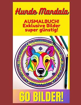 Hunde Mandala Malbuch! 60 Exklusive Ausmalbilder Hunde + Welpen! Hund zum Ausmalen! Anti-Stress Malbücher! Mandalas: Hunde Mandala Malbücher mit 60 ... Hunde + Welpen! Hunde Malvorlagen Malbuch