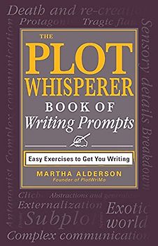 The Plot Whisperer Book of Writing Prompts: Easy Exercises to Get You Writing