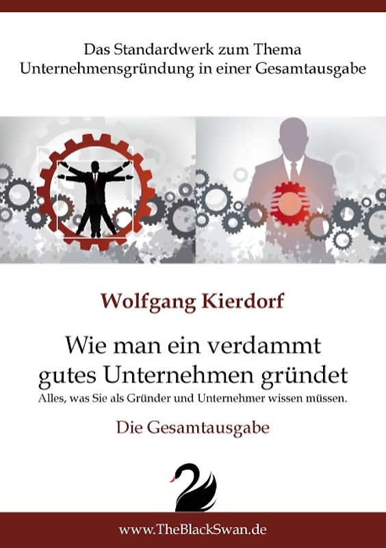 Wie man ein verdammt gutes Unternehmen gründet - Die Gesamtausgabe. Das Standardwerk zum Thema Gründung - Alles, was Sie als Gründer und Unternehmer wissen müssen