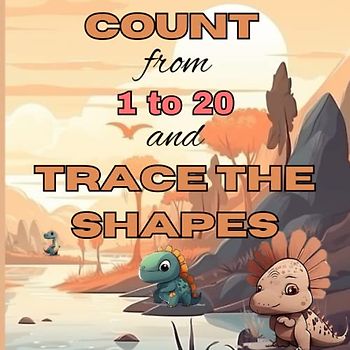 Dinosaurs: Count From 1 to 20 and Trace the Shapes for Kids: Learn your Numbers and Shapes