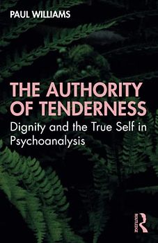 The Authority of Tenderness: Dignity and the True Self in Psychoanalysis