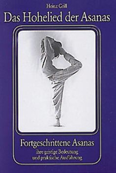 Das Hohelied der Asanas. Fortgeschrittene Asanas. Ihre geistige Bedeutung und praktische Ausführung