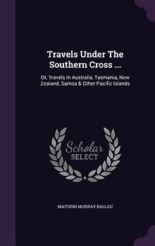 Travels Under The Southern Cross ...