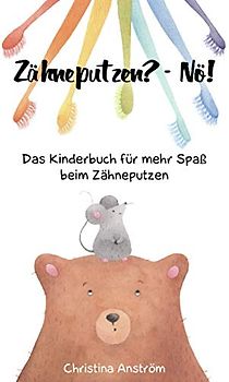 Zähneputzen? - Nö!: Das Kinderbuch für mehr Spaß beim Zähneputzen