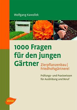 1000 Fragen für den jungen Gärtner. Zierpflanzenbau, Friedhofsgärtnerei