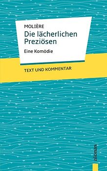 Die lächerlichen Preziösen: Molière: Eine Komödie