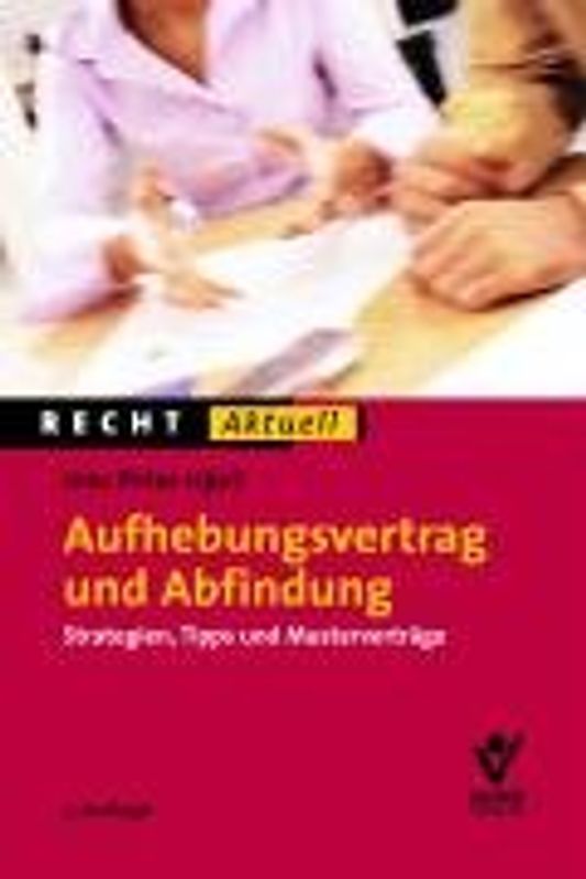 Aufhebungsvertrag und Abfindung. Strategien, Tipps und Musterverträge