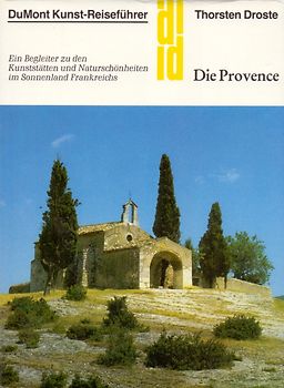 Die Provence. Ein Begleiter zu den Kunststätten und Naturschönheiten im Sonnenland Frankreich