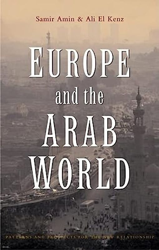 Europe and the Arab World: Patterns and Prospects for the New Relationship