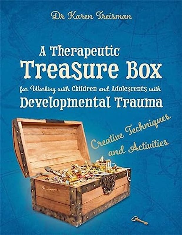 A Therapeutic Treasure Box for Working with Children and Adolescents with Developmental Trauma