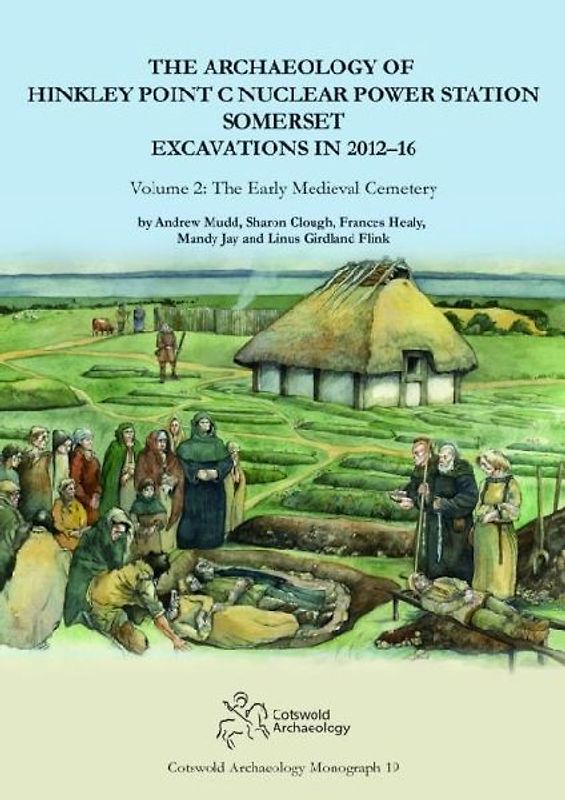 The Archaeology of Hinkley Point C Nuclear Power Station, Somerset. Excavations in 2012-16