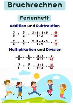 Bruchrechnen: Ferienheft - Beherrsche die grundlegenden Operationen für mathematischen Erfolg: Beherrsche Addition, Subtraktion, Division und Multiplikation von Brüchen und genieße deine Ferien!