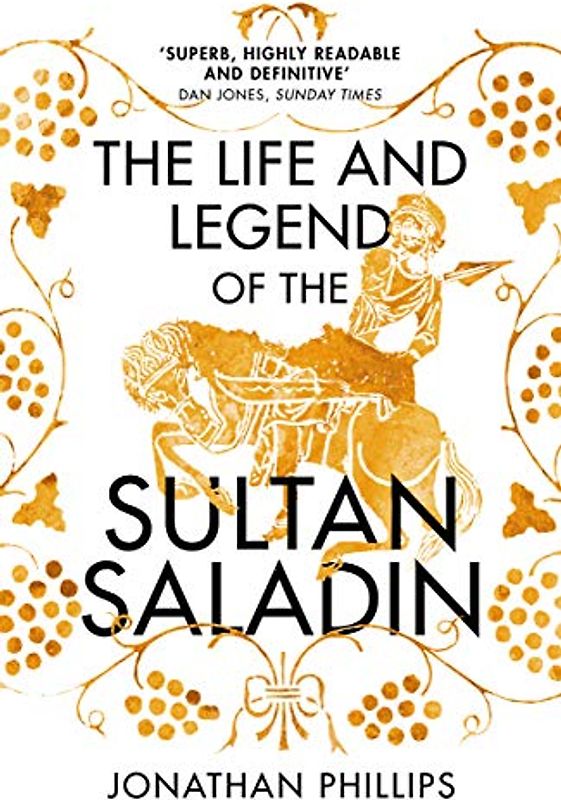 The Life and Legend of the Sultan Saladin