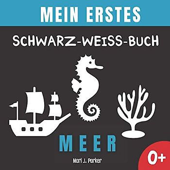 Mein Erstes Schwarz-Weiß-Buch - Meer.: Frühe Entwicklung Bilderbuch für Neugeborene. Kontrast Karten, Sinneserziehung für Kleinkinder im Alter von 0-12 Monat.