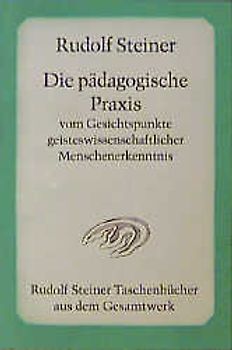 Die pädagogische Praxis vom Gesichtspunkte geisteswissenschaftlicher Menschenerkenntnis