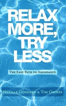Relax More, Try Less: The Easy Path to Abundance (Relax with Neville)