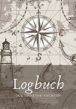 Logbuch für Charter Yachten: Charter Logbuch für die Charteryacht | Logbuch kann von mehreren Crewmitgliedern geführt werden | Segel Logbuch / Boardbuch und Seemeilen Nachweis für Skipper |