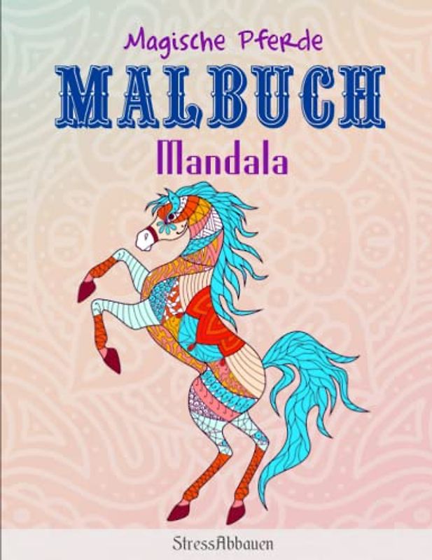 Magische Pferde Malbuch Mandala - StressAbbauen: Dieses wunderschöne Ausmalbuch dient als perfektes Geburtstagsgeschenk für Mädchen und Erwachsene | Tolles Geschenk Für Alle