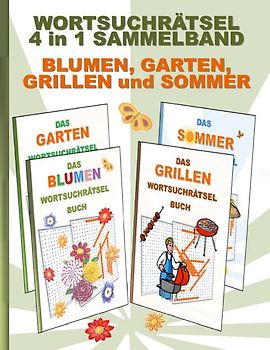 WORTSUCHRÄTSEL 4 in 1 SAMMELBAND BLUMEN, GARTEN, GRILLEN und SOMMER