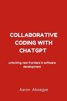 collaborative coding with chatgpt: unlocking new frontiers in software development