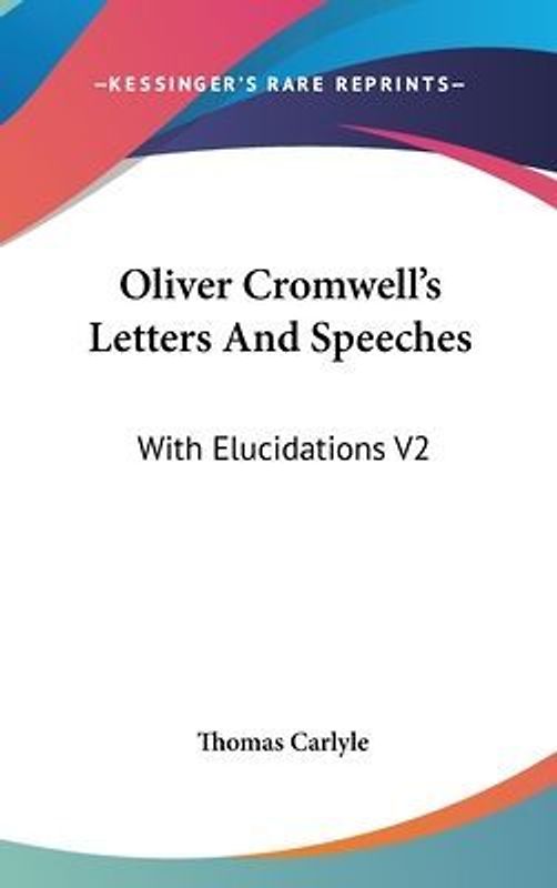 Oliver Cromwell's Letters And Speeches