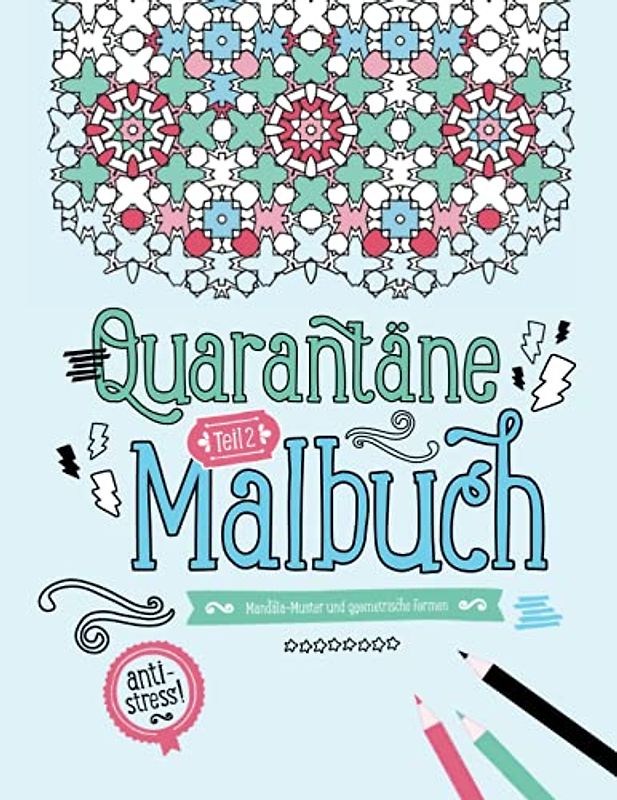Quarantäne Malbuch Teil 2 | Mandala-Muster und geometrische Formen | Anti-Stress!: Din A4+ (8,5×11 inch) | Detaillierte Motive zum Ausmalen als ... Erwachsene und Teenager zur Stressbewältigung