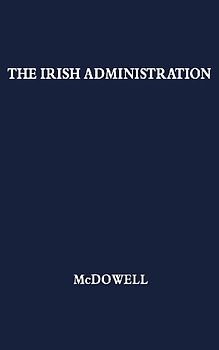 The Irish Administration, 1801-1914.