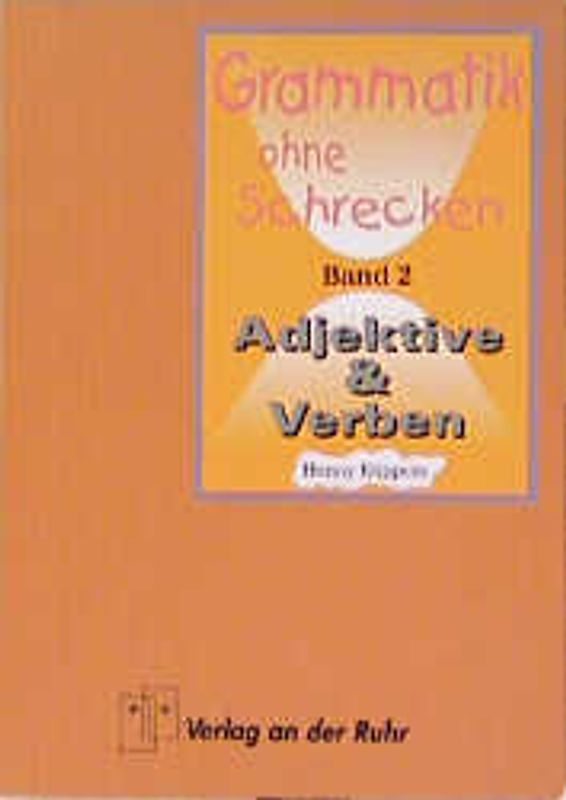 Grammatik ohne Schrecken. Verben und Adjektive