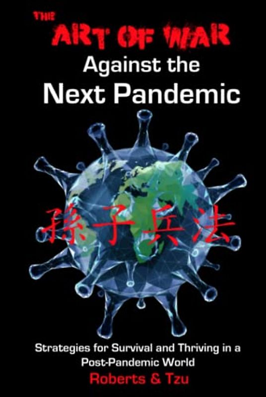 The Art of War Against the Next Pandemic: Strategies for Survival and Thriving in a Post-Pandemic World