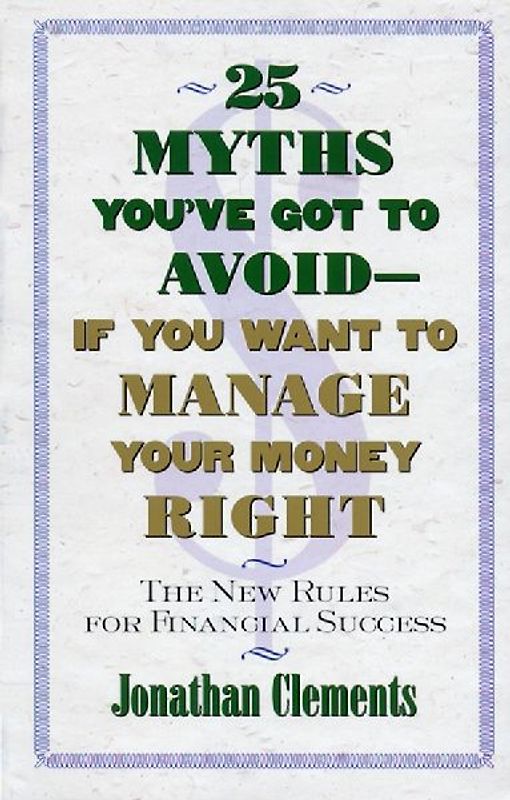 25 Myths You've Got to Avoid--If You Want to Manage Your Money Right