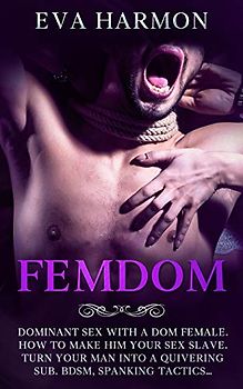 FEMDOM: Dominant Sex With a Dom Female. How to Make Him Your Sex Slave. Turn Your Man Into a Quivering Sub. BDSM, Spanking Tactics...