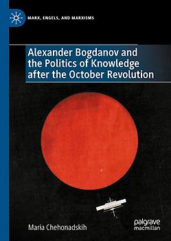 Alexander Bogdanov and the Politics of Knowledge after the October Revolution