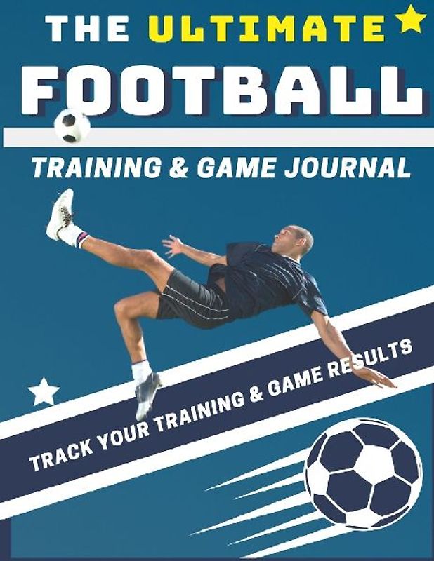 The Ultimate Football Training and Game Journal