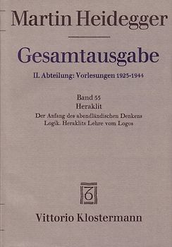 Gesamtausgabe. 4 Abteilungen / 2. Abt: Vorlesungen / Heraklit - 1. Der Anfang des abendländischen Denkens (Sommersemester 1943) 2. Logik. Heraklits Lehre vom Logos (Sommersemester 1944)