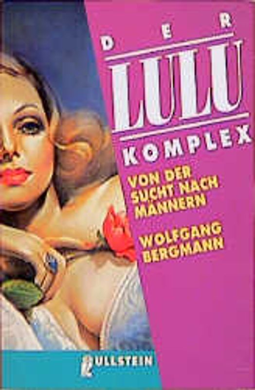 Der Lulu-Komplex. Von der Sucht nach Männern