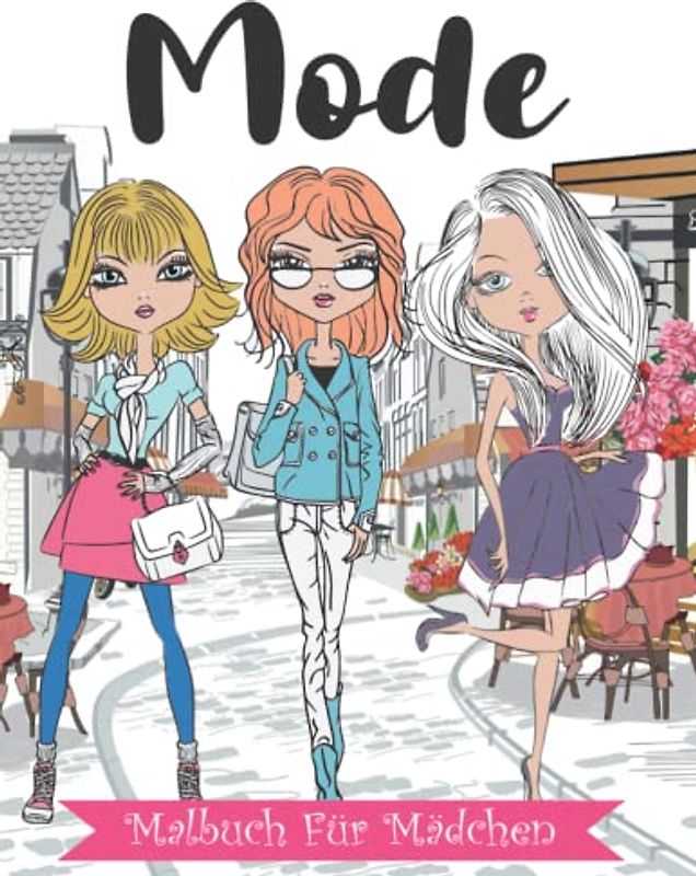 Mode Malbuch für Mädchen: 100 Niedliche Designs Mit Wunderschönem Beauty-Fashion-Stil Und Herrlich Stylischen Mode-Malvorlagen Für Mädchen Von 8-12 ... Kinder, Frauen Und Erwachsene Zum Entspannen