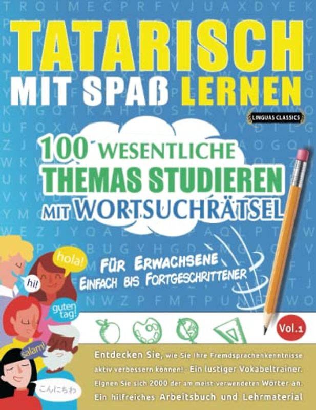 TATARISCH MIT SPAß LERNEN - FÜR ERWACHSENE: EINFACH BIS FORTGESCHRITTENER – 100 WESENTLICHE THEMAS STUDIEREN MIT WORTSUCHRÄTSEL - VOL.1: Entdecken ... aktiv verbessern können!