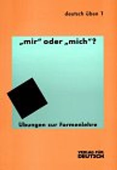 Deutsch üben / "mir" oder "mich". Übungen zur Formenlehre