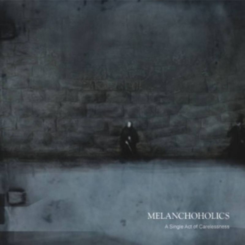 Melanchoholics - A Single Act of Carelessness