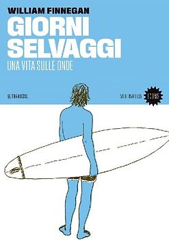 Giorni selvaggi. Una vita sulle onde