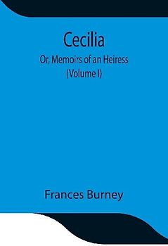 Cecilia; Or, Memoirs Of An Heiress (Volume I)