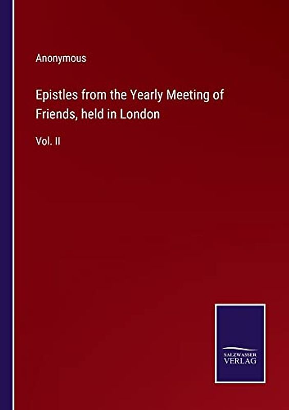 Epistles from the Yearly Meeting of Friends, held in London: Vol. II