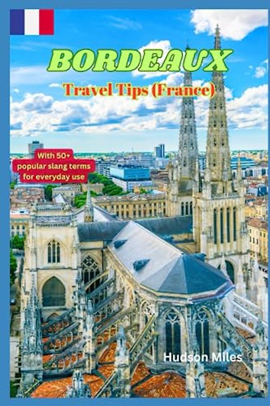 Bordeaux Travel Tips (France): Discover the most up-to-date and amazing places to explore in Bordeaux, along with current information and guides on when to go, what to do, and the best places to see.