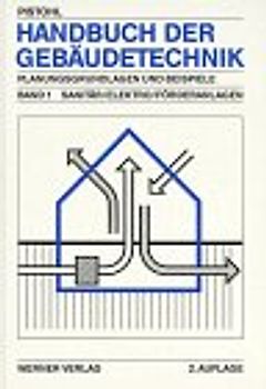 Handbuch der Gebäudetechnik. Planungsgrundlagen und Beispiele / Sanitär /Elektro /Förderanlagen