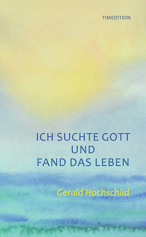 Ich suchte Gott und fand das Leben